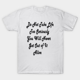 don't take life too seriously T-Shirt